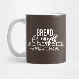 Bread for myself is a material question v2 Mug